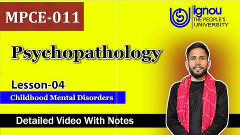 MPCE-011 | Lesson-04 | Childhood Mental Disorder | With Notes | M.A Psychology IGNOU University