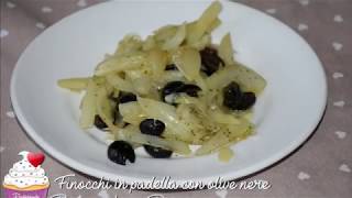 *Finocchi in padella con olive nere* Un contorno semplice, gustoso, veloce.