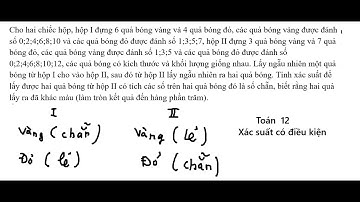 Toán 12: Cho hai chiếc hộp, hộp I đựng 6 quả bóng vàng và 4 quả bóng đỏ, các quả bóng
