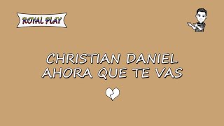 Ahora que te vas - Christian Daniel (Karaoke)