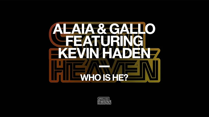 Alaia & Gallo featuring Kevin Haden 'Who Is He?'