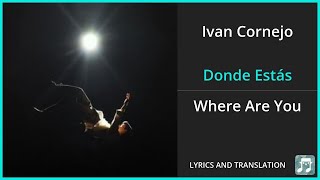 Ivan Cornejo - Donde Estás Lyrics English Translation - Spanish and English Dual Lyrics