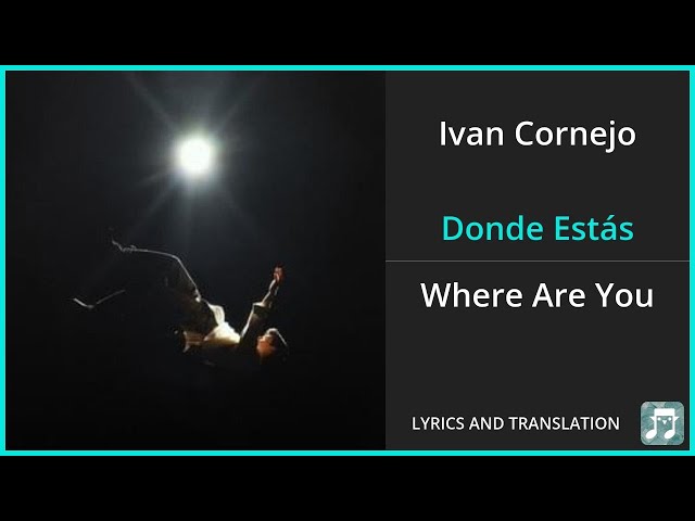 Ivan Cornejo - Donde Estás Lyrics English Translation - Spanish and English Dual Lyrics class=