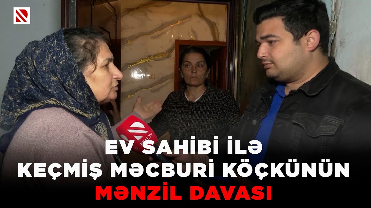 Ev sahibi ilə keçmiş məcburi köçkünün mənzil davası