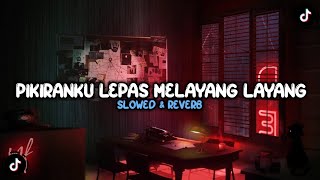 DJ PIKIRANKU LEPAS MELAYANG LAYANG ( SLOWED & REVERB ) VIRAL TIKTOK MENGKANE