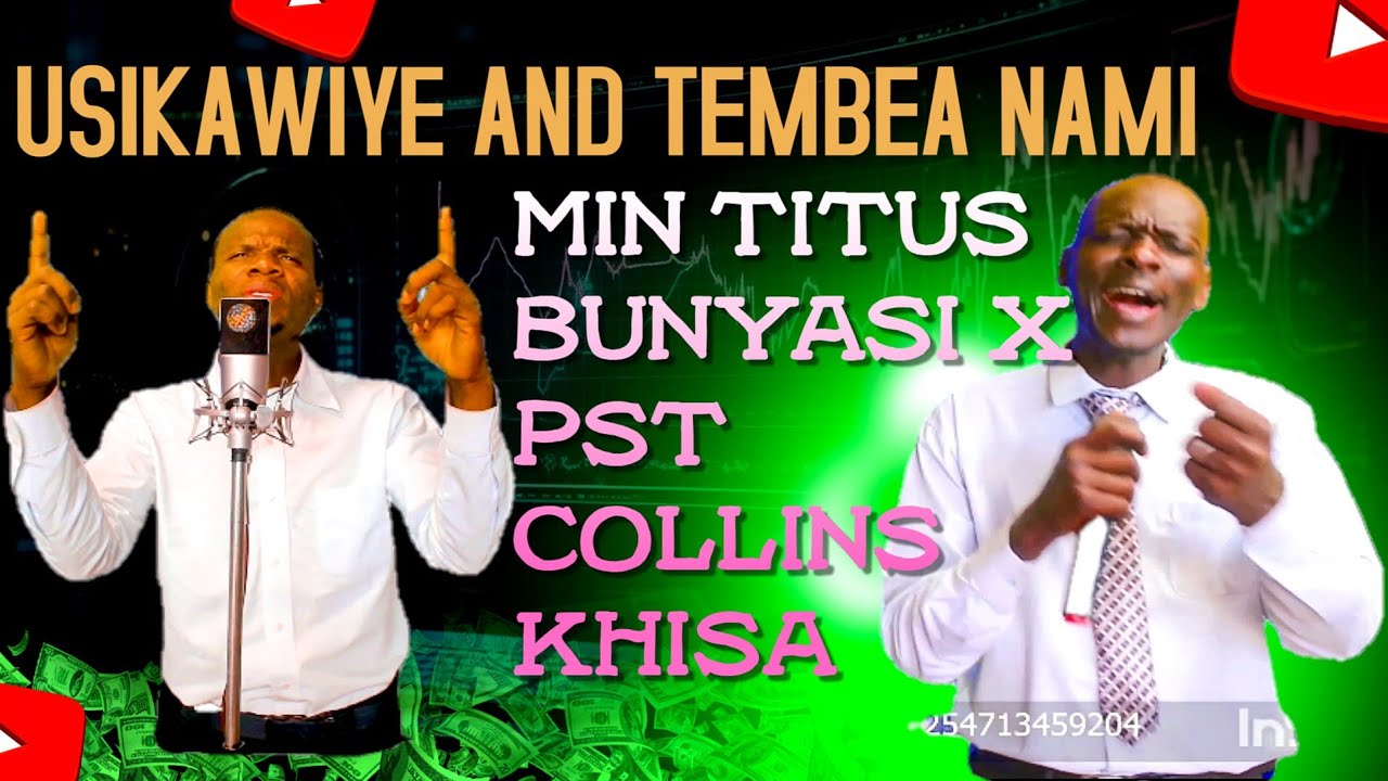 LATEST WORSHIP BY MIN TITUS BUNYASI FT PST COLLINS KHISA - USIKAWIYE AND TEMBEA NAMI