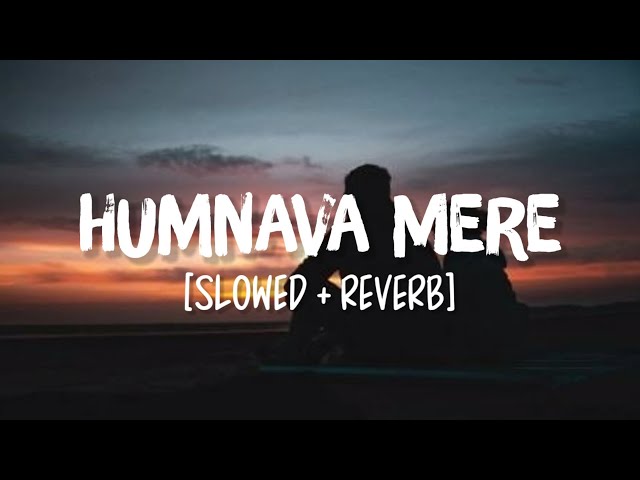 Humnava Mere [Slowed+Reverb] Song Lyrics | Jubin Nautiyal class=