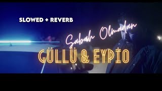 Güllü & Eypio - Sabah Olmadan (Slowed + Reverb) Resimi