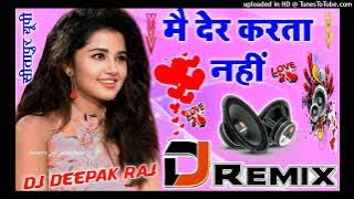 Mai Der Karta Nahi Der Ho Jati Hai dj simran music