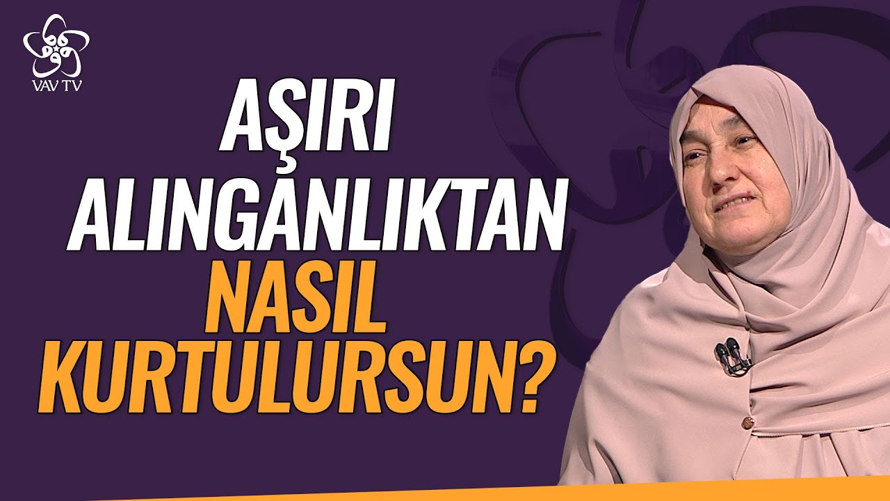 Aşırı Alınganlıktan Nasıl Kurtulabilirsin? | Saliha Erdim Vav TV