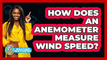How Does An Anemometer Measure Wind Speed?