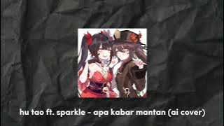 Hu Tao Ft. Sparkle - Apa Kabar Mantan (Ai Cover)