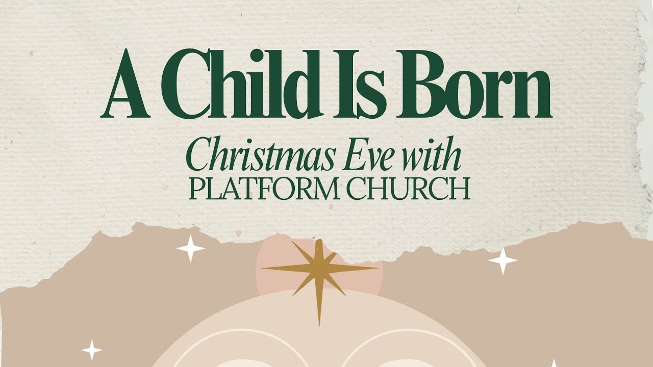 A Child Is Born | Christmas Eve at Platform Church