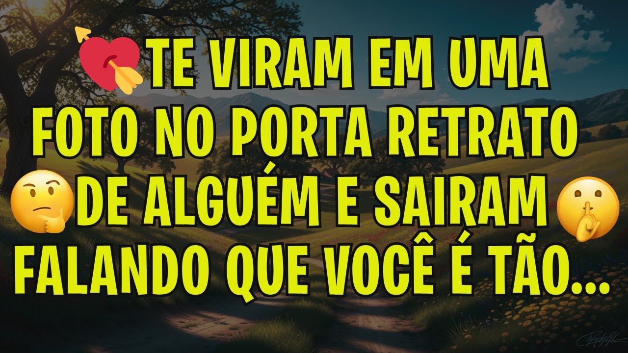 💘TE VIRAM EM UMA FOTO NO PORTA RETRATO DE ALGUÉM E SAIRAM FALANDO QUE VOCÊ É TÃO...