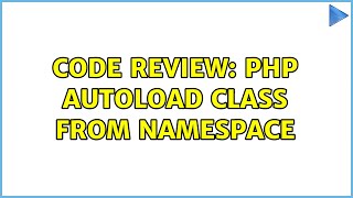 Code Review: PHP Autoload Class From Namespace (2 Solutions!!)