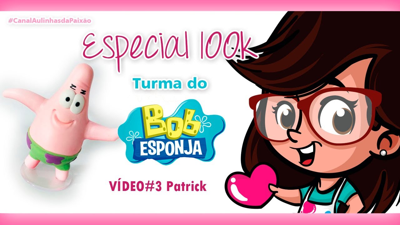 Turma Bob Esponja - VÍDEO3 Patrick / ESPECIAL 100K!