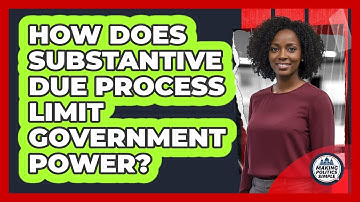 How Does Substantive Due Process Limit Government Power?
