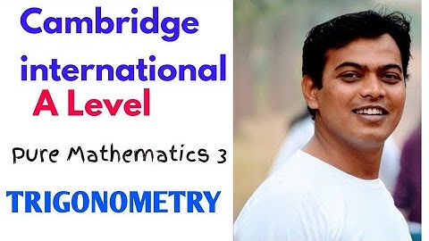 A level   Pure Math 3 Trigonometry   Cambridge International   Grade 12