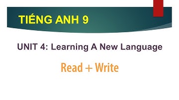 TIẾNG ANH LỚP 9 | HƯỚNG DẪN PHẦN READ & WRITE | UNIT 4: Learning A New Language | CÙNG HỌC TIẾNG ANH