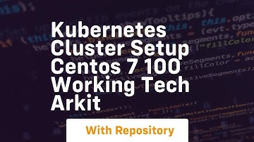 kubernetes cluster setup centos 7 100 working tech arkit