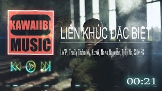 Liên Khúc Đặc Biệt - Lik'Pi ft. TraCy Thảo My, Nana Nguyễn, Kizzik, TyTy Na & Silly SK