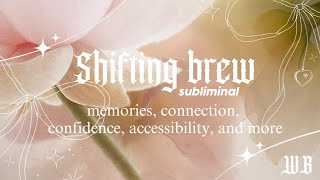 ultimate shifting brew subliminal โเฑจเงหห เฃช memories, connection, confidence, accessibility + more.
