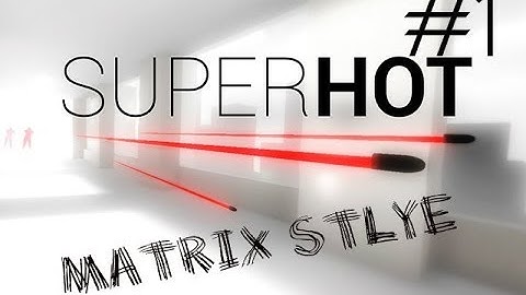 MATRIX STYLE!!!!!!!-SUPERHOT #1
