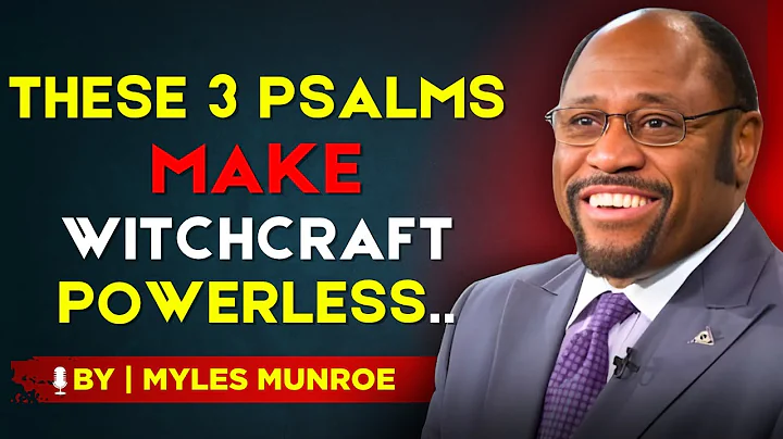 How To Make Witchcraft POWERLESS Against You With These 3 Psalms -BY DR. MYLES MUNROE