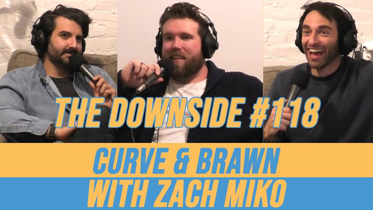 Curve & Brawn with Zach Miko | The Downside 