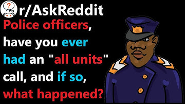 Have you ever had an "all units" call, what happened? r/AskReddit | Reddit Jar