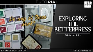Spellbinders BetterPress - Exploring Different Inks