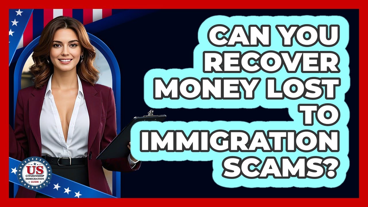 Can You Recover Money Lost To Immigration Scams? - US Citizenship Immigration Guide