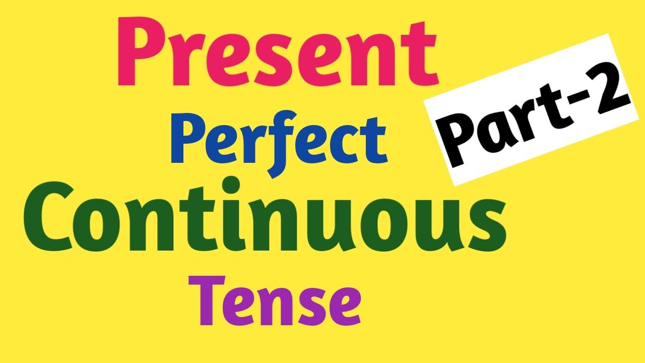 Present Perfect Continuous Tense, Part-2, Negative and Interrogative ...