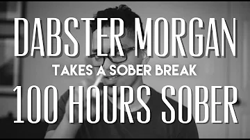 Dabster Morgan | 100 Hours Sober