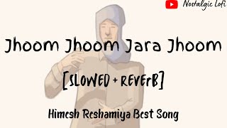 Jhoom jhoom jara jhoom [slowed   reverb] | Himesh Reshmiya | #himeshreshmiya #slowedandreverb #lofi