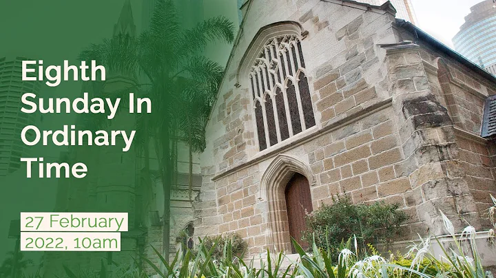 (2022-02-27) February 27, 2022. 10.00am Mass for the 8th Sunday in Ordinary Time