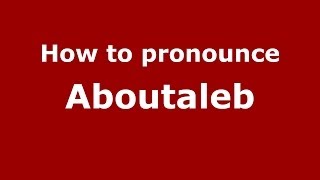 How to pronounce Aboutaleb (Arabic/Morocco) - PronounceNames.com