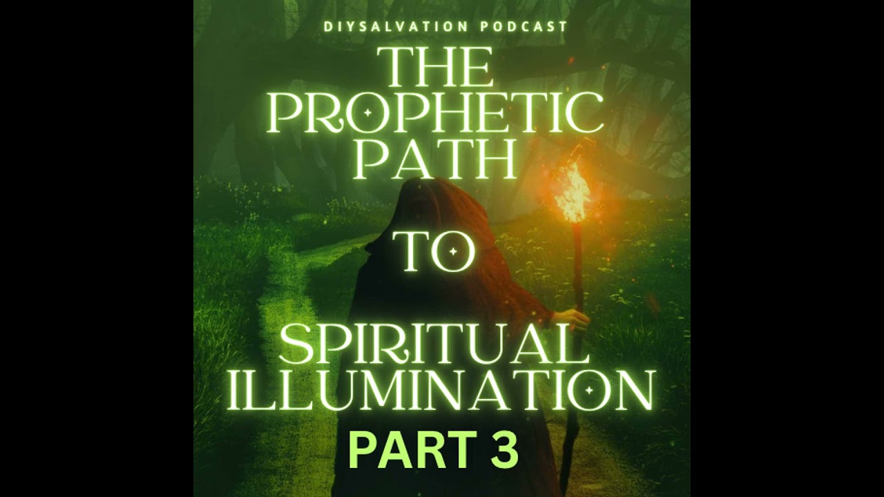 THE PROPHETIC PATH TO SPIRITUAL ILLUMINATION, PART THREE