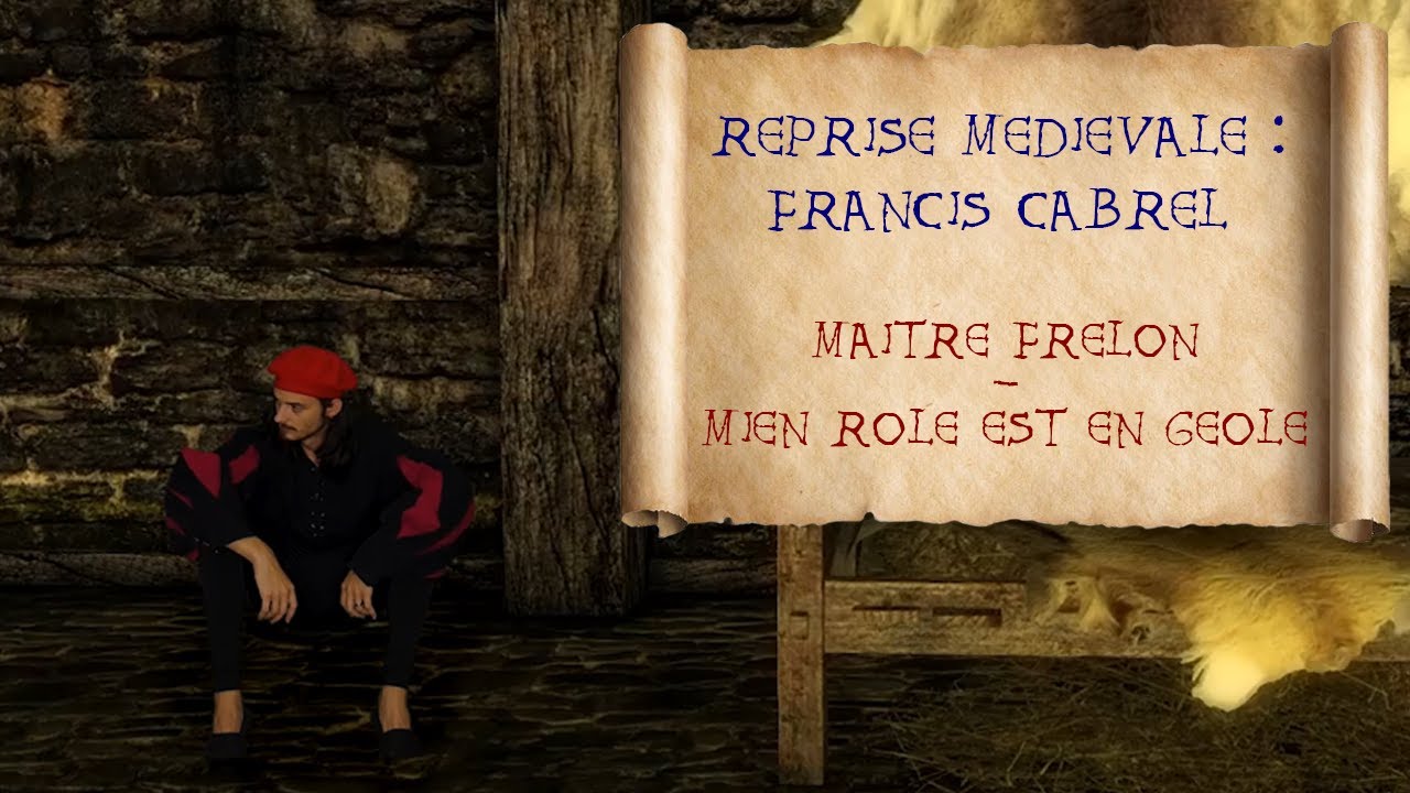 Reprise médiévale : Francis Cabrel - Mien role est en geole - Maitre Frelon