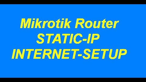Mikrotik router static ip internet setup