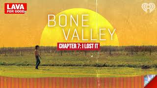 Bone Valley Podcast - Chapter 7: I Lost It