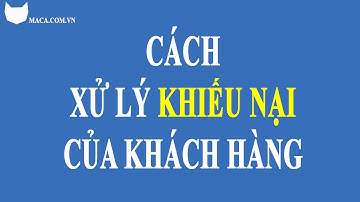 Cách xử lý khiếu nại của khách hàng để không ảnh hưởng đến Shop | Bán hàng online | MACA