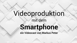 Videocast #1 – 21.04.23 – Videoaufnahmen mit dem Smartphone