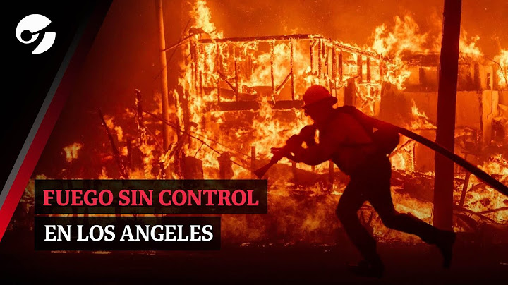DRAMÁTICAS IMÁGENES DE LOS INCENDIOS EN CALIFORNIA | El fuego arrasa Los Ángeles