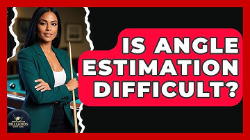 Is Angle Estimation Difficult? - Billiards Hustlers