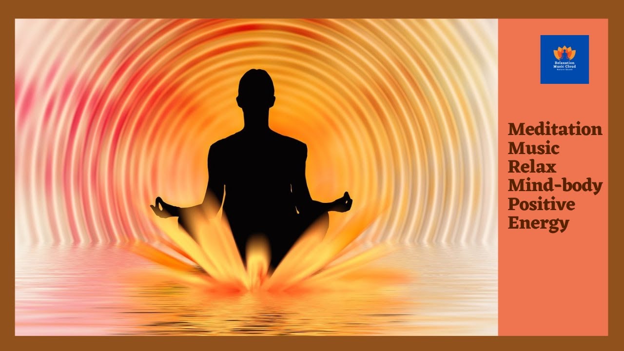Meditation music relax mind body positive energy | Positive Energy ...