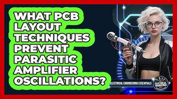 What PCB Layout Techniques Prevent Parasitic Amplifier Oscillations?
