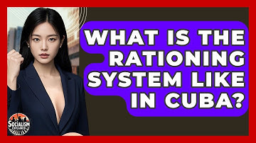 What Is The Rationing System Like In Cuba? - Socialism Explained