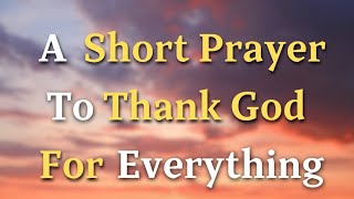 A Simple Prayer To Thank God For Everything  Lord God, Today, we lift our voices in a simple...