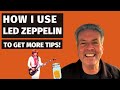 How I Use LED ZEPPELIN to Get More Tips!